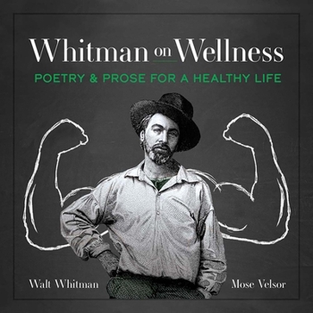 Hardcover Whitman on Wellness: Poetry and Prose for a Healthy Life Book