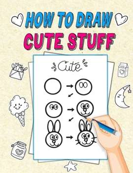 Paperback How to Draw Cute Stuff: Easy Step by Step Beginners Drawing Guide for Teachers and Students Kids Book