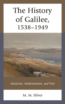 The History of Galilee, 1538–1949: Mysticism, Modernization, and War