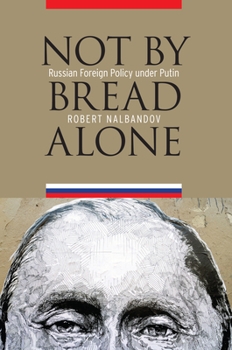 Hardcover Not by Bread Alone: Russian Foreign Policy Under Putin Book