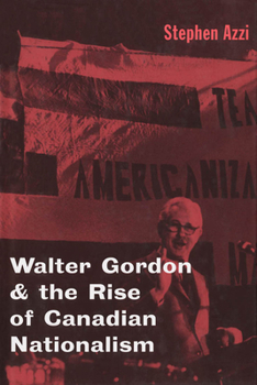 Hardcover Walter Gordon and the Rise of Canadian Nationalism Book