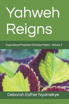 Paperback Yahweh Reigns: Inspirational Prophetic Christian Poetry Volume 1 Book