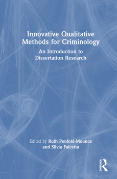 Innovative Qualitative Methods for Criminology: An Introduction to Dissertation Research