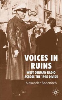 Hardcover Voices in Ruins: West German Radio Across the 1945 Divide Book