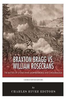 Paperback Braxton Bragg vs. William Rosecrans: The Battles of Stones River (Murfreesboro) and Chickamauga Book