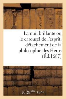 Paperback La Nuit Brillante Ou Le Carousel de l'Esprit, Détachement de la Philosophie Des Heros [French] Book