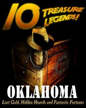 Paperback 10 Treasure Legends! Oklahoma: Lost Gold, Hidden Hoards and Fantastic Fortunes Book
