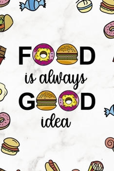 Food Is Always Good Idea.: Notebook Journal Composition Blank Lined Diary Notepad 120 Pages Paperback Marmol Food Stickers Food Lover