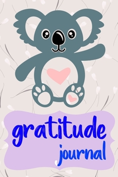 Gratitude Journal: Practice Gratitude and Daily Reflection to Reduce Stress, Improve Mental Health, and Find Peace in the Everyday For Koala Lovers