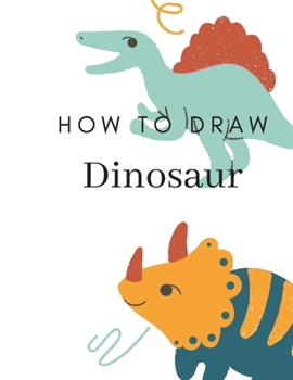 Paperback How To Draw Dinosaurs: Easy Step-by-Step Drawing for kids Book