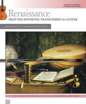 Paperback Renaissance -- Selected Favorites Transcribed for Guitar: Light Classics Arrangements for Guitar Book