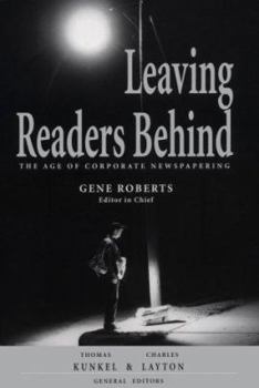 Hardcover Leaving Readers Behind: The Age of Corporate Newspapering Book