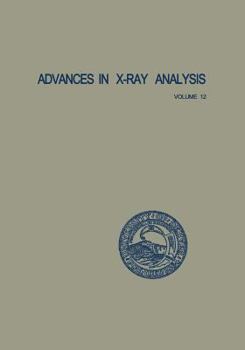 Paperback Advances in X-Ray Analysis: Volume 12: Proceedings of the Seventeenth Annual Conference on Applications of X-Ray Analysis Held August 21-23, 1968 Book