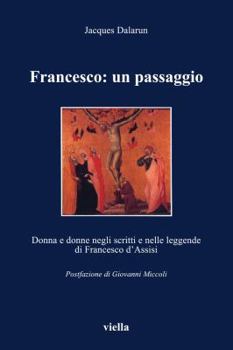 Paperback Francesco: Un Passaggio: Donna E Donne Negli Scritti E Nelle Leggende Di Francesco d'Assisi [Italian] Book