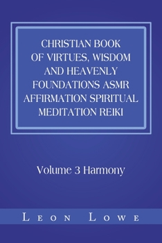 Christian Book of Virtues, Wisdom and Heavenly Foundations Asmr Affirmation Spiritual Meditation Reiki: Volume 3 Harmony