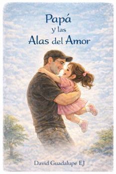 Paperback Papá y las Alas del Amor (Spanish Edition) [Spanish] Book