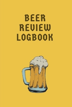 Beer Review Logbook: Craft Beer Review Journal (Beer Tasting Journal)