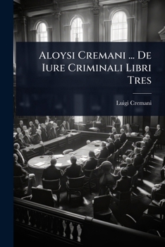 Paperback Aloysi Cremani ... De Iure Criminali Libri Tres [Italian] Book