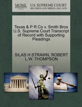 Paperback Texas & P R Co V. Smith Bros U.S. Supreme Court Transcript of Record with Supporting Pleadings Book