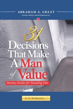 31 Decisions That Make A Man of Value: Destiny Guides for Standing Out (The 31 Decisions Series)