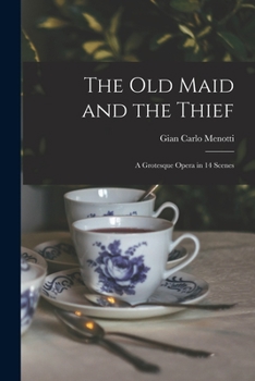 Paperback The Old Maid and the Thief; a Grotesque Opera in 14 Scenes Book