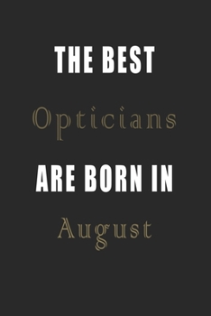 Paperback The best Opticians are born in August journal: Lined Opticians Diary Notebook, Journal or Planner and Opticians Gift, Thank You Gift for Opticians or Book