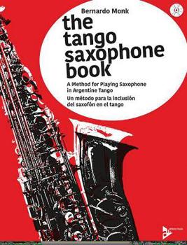 Paperback The Tango Saxophone Book: A Method for Playing Saxophone in Argentine Tango (English/Spanish Language Edition), Book & CD Book