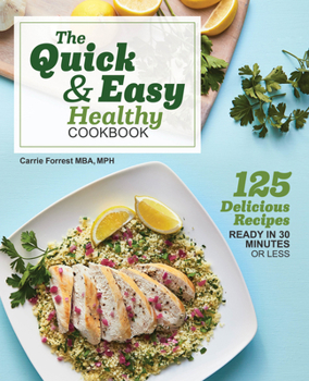 Paperback The Quick & Easy Healthy Cookbook: 125 Delicious Recipes Ready in 30 Minutes or Less Book