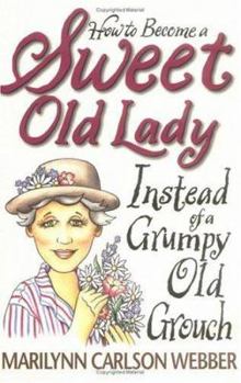 Paperback How to Become a Sweet Old Lady Instead of a Mean Old Witch Book