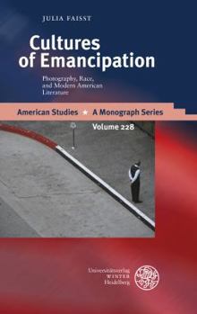 Hardcover Cultures of Emancipation: Photography, Race, and Modern American Literature Book