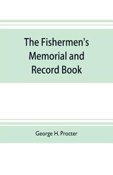 Paperback The fishermen's memorial and record book: containing a list of vessels and their crews lost from the port of Gloucester from the year 1830 to October Book