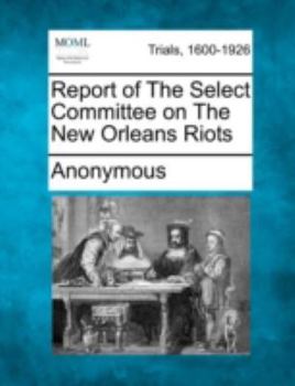 Paperback Report of The Select Committee on The New Orleans Riots Book