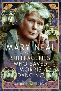 Paperback Mary Neal and the Suffragettes Who Saved Morris Dancing Book