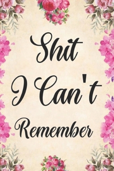 Paperback Shit I Can't Remember: password book, password log book and internet password organizer, alphabetical password book, Logbook To Protect Usern Book