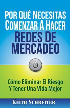 Paperback Por Qué Necesitas Comenzar A Hacer Redes De Mercadeo: Cómo Eliminar El Riesgo Y Tener Una Vida Mejor [Spanish] Book