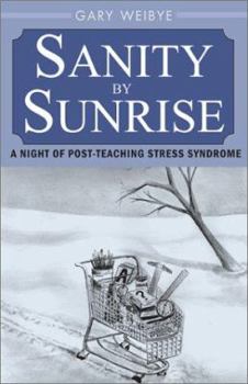 Paperback Sanity by Sunrise: A Night of Post-Teaching Stress Syndrome Book