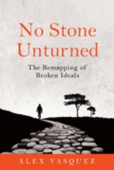 Paperback No Stone Unturned: The Remapping of Broken Ideals Book