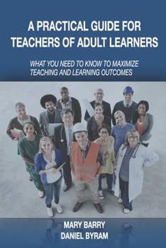 Paperback A Practical Guide for Teachers of Adult Learners: What you need to know to maximize teaching and learning outcomes Book