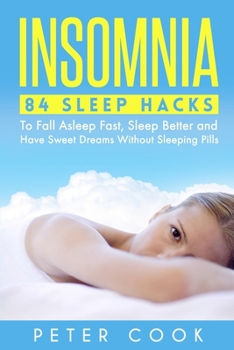 Paperback Insomnia: 84 Sleep Hacks To Fall Asleep Fast, Sleep Better and Have Sweet Dreams Without Sleeping Pills Book