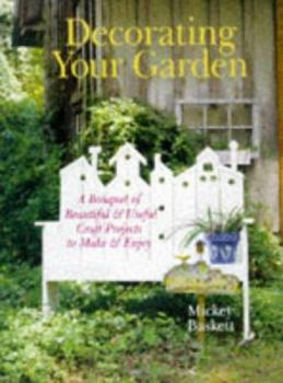 Hardcover Decorating Your Garden: A Bouquet of Beautiful & Useful Craft Projects to Make & Enjoy Book