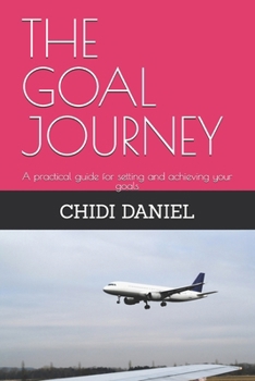 Paperback The Goal Journey: A practical guide for setting and achieving your goals Book