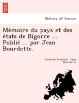 Paperback Me Moire Du Pays Et Des E Tats de Bigorre ... Publie ... Par Jean Bourdette. [French] Book