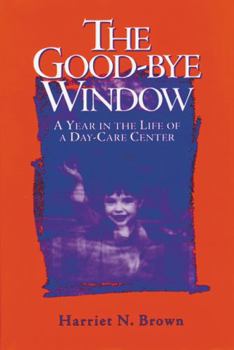 Hardcover The Good-Bye Window: A Year in the Life of a Day-Care Center Book
