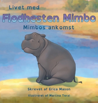 Hardcover Livet med Flodhesten Mimbo - Mimbos ankomst [Danish] Book