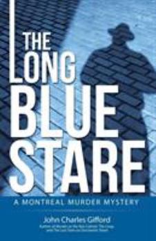 The Long Blue Stare: A Montreal Murder Mystery - Book #1 of the Montreal Murder Mystery