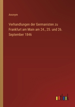 Verhandlungen der Germanisten zu Frankfurt am Main am 24., 25. und 26. September 1846 (German Edition)