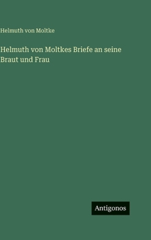 Hardcover Helmuth von Moltkes Briefe an seine Braut und Frau [German] Book