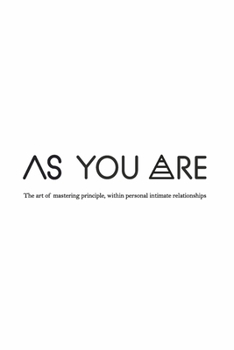 Paperback As You Are: The Art of Mastering Principle, Within Personal Intimate Relationships Book