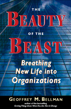 Hardcover The Beauty of the Beast: Breathing New Life Into Organizations Book