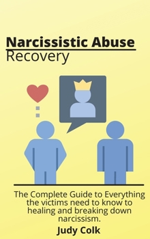 Hardcover Narcissistic Abuse Recovery: The Complete Guide to Everything the victims need to know to healing and breaking down narcissism. Book